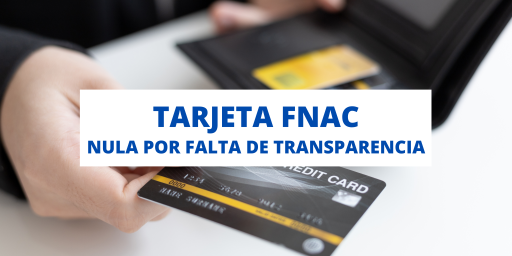 Tarjeta FNAC declarada nula por falta de transparencia